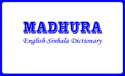 v. Millions of users can't be wrong! Madura Online is the best in the world. Madura English-Sinhala Dictionary contains over 230,000 definitions. Include glossaries of technical terms from medicine, science, law, engineering, accounts, arts and many other sources. This facilitates use as thesaurus. Translate from English to Sinhala and vice versa.